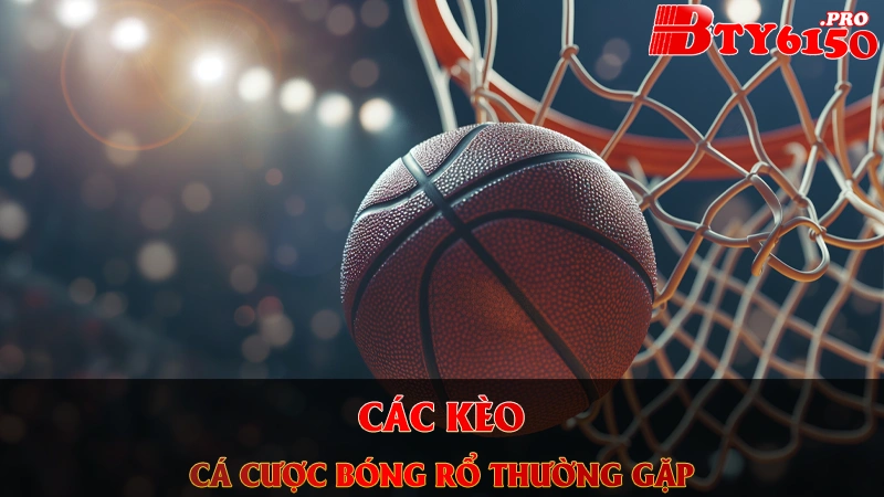 Các kèo cá cược bóng rổ thường gặp