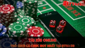 Tài Xỉu Online - Trò Chơi Cá Cược Hot Nhất Tại Bty6150